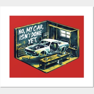 No, My car isn't done yet funny Auto Enthusiast tee 12 Posters and Art